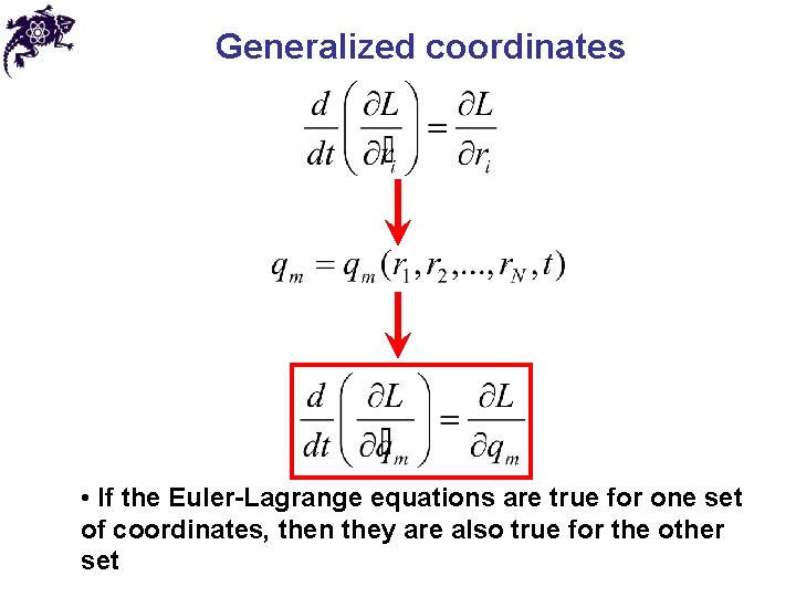 Generalized coordinates • If the Euler-Lagrange equations are true for one set of coordinates,