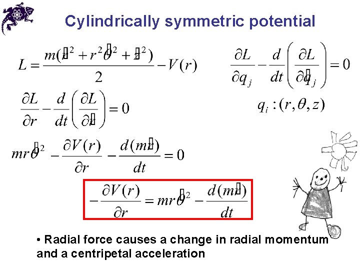 Cylindrically symmetric potential • Radial force causes a change in radial momentum and a