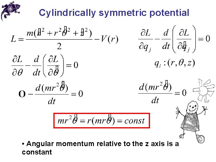 Cylindrically symmetric potential • Angular momentum relative to the z axis is a constant