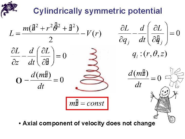 Cylindrically symmetric potential • Axial component of velocity does not change 