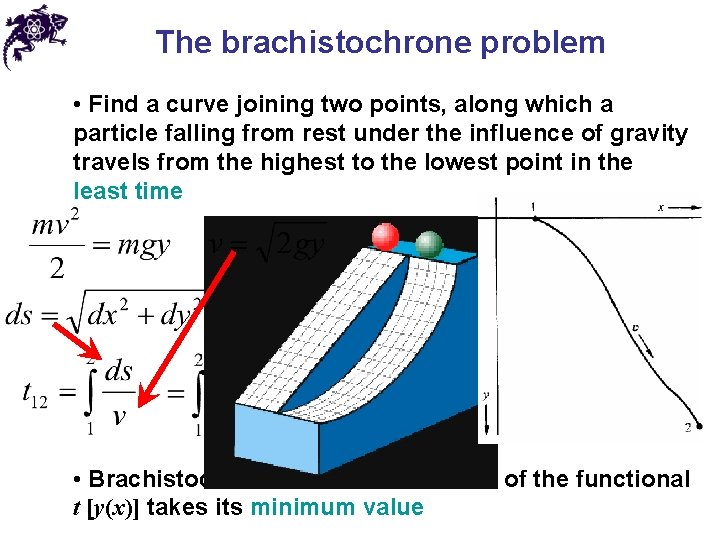The brachistochrone problem • Find a curve joining two points, along which a particle