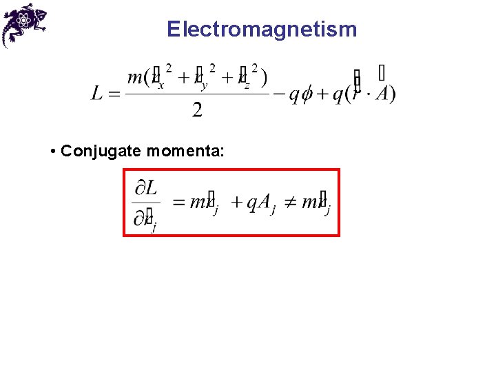 Electromagnetism • Conjugate momenta: 