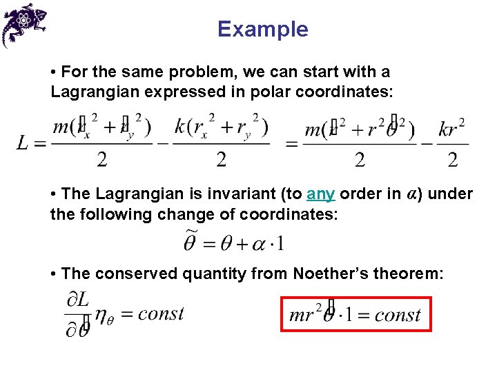 Example • For the same problem, we can start with a Lagrangian expressed in