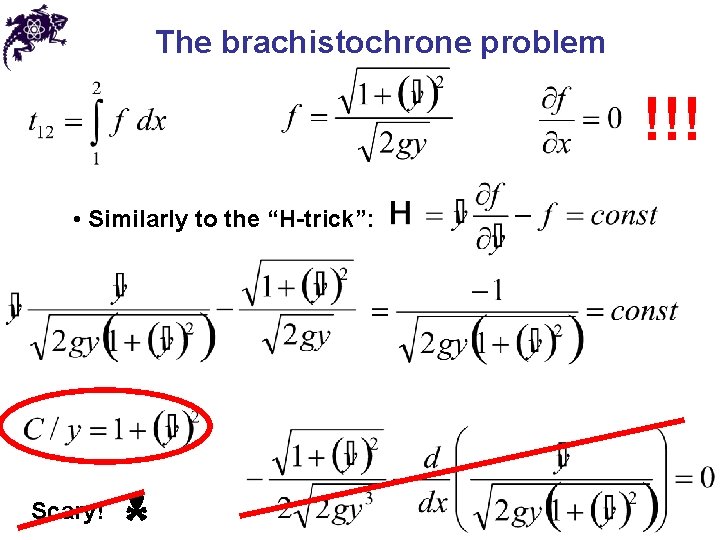 The brachistochrone problem !!! • Similarly to the “H-trick”: Scary! 