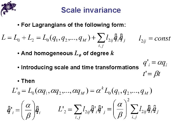 Scale invariance • For Lagrangians of the following form: • And homogeneous L 0