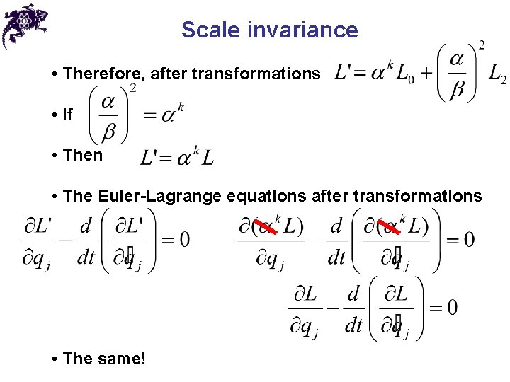 Scale invariance • Therefore, after transformations • If • Then • The Euler-Lagrange equations