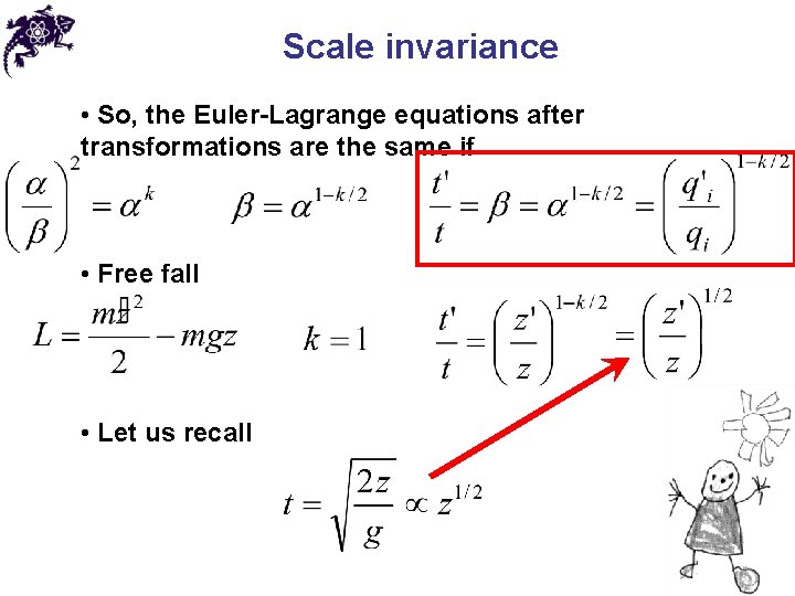 Scale invariance • So, the Euler-Lagrange equations after transformations are the same if •