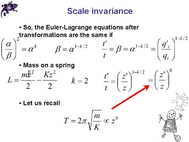 Scale invariance • So, the Euler-Lagrange equations after transformations are the same if •