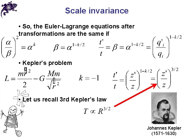 Scale invariance • So, the Euler-Lagrange equations after transformations are the same if •