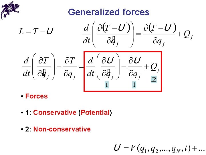Generalized forces • Forces • 1: Conservative (Potential) • 2: Non-conservative 
