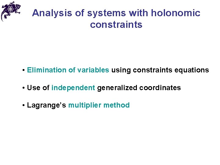 Analysis of systems with holonomic constraints • Elimination of variables using constraints equations •