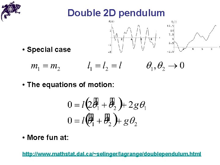 Double 2 D pendulum • Special case • The equations of motion: • More