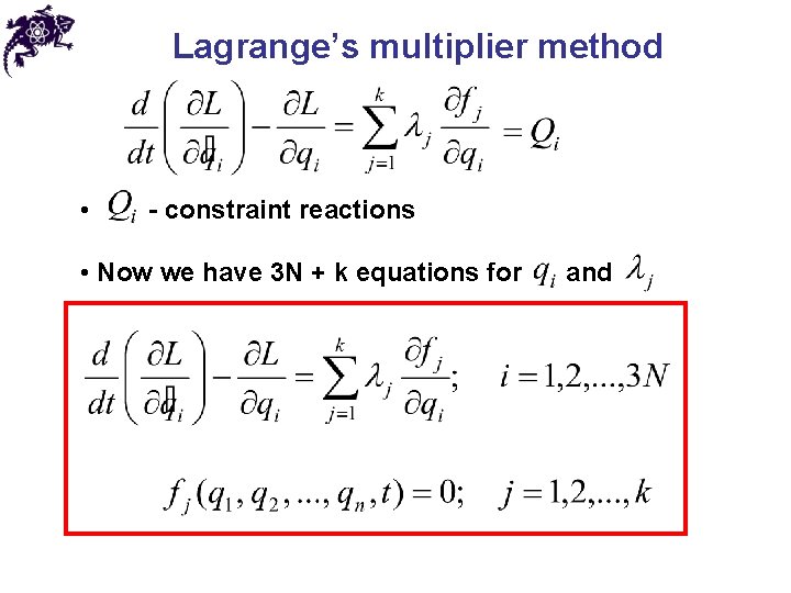 Lagrange’s multiplier method • - constraint reactions • Now we have 3 N +