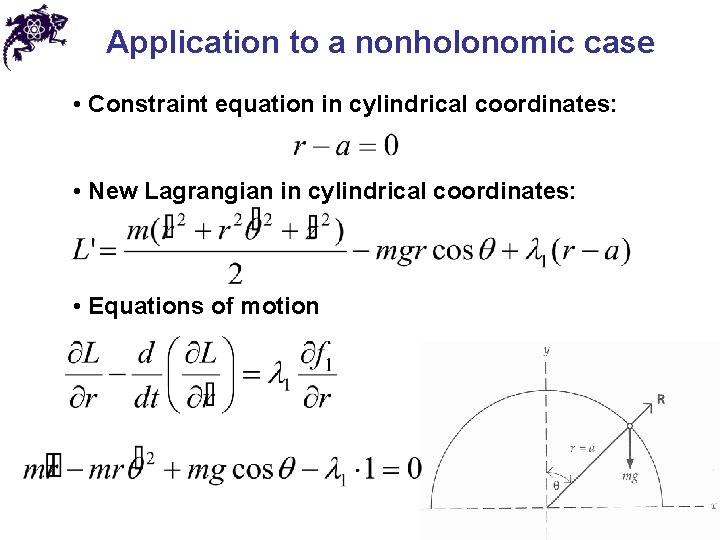 Application to a nonholonomic case • Constraint equation in cylindrical coordinates: • New Lagrangian