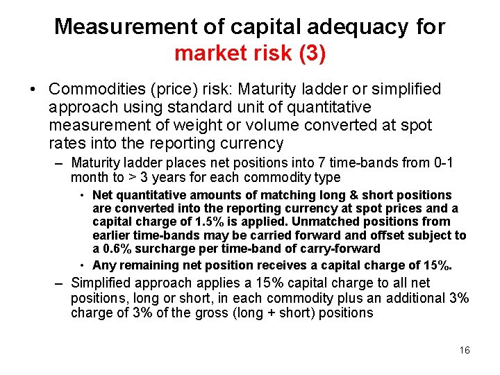 Measurement of capital adequacy for market risk (3) • Commodities (price) risk: Maturity ladder
