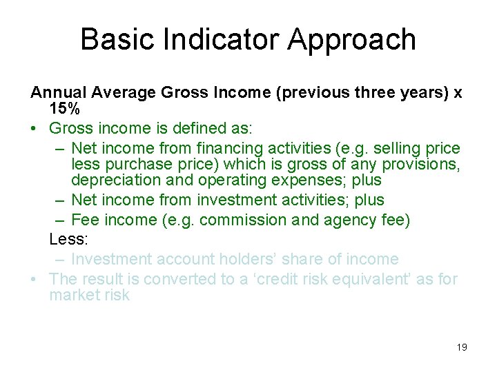 Basic Indicator Approach Annual Average Gross Income (previous three years) x 15% • Gross