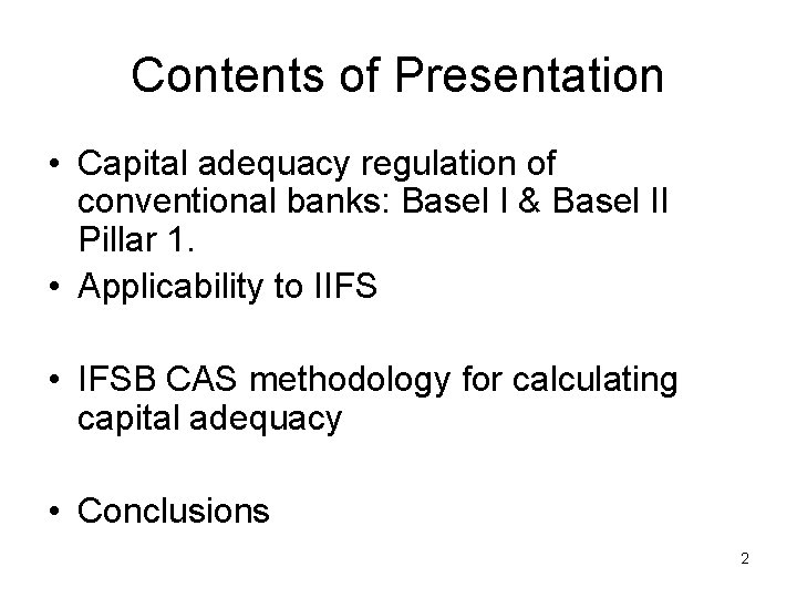 Contents of Presentation • Capital adequacy regulation of conventional banks: Basel I & Basel