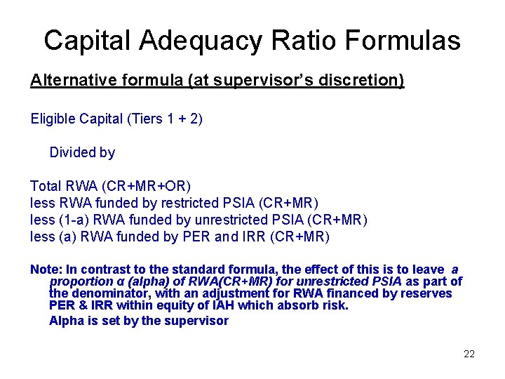 Capital Adequacy Ratio Formulas Alternative formula (at supervisor’s discretion) Eligible Capital (Tiers 1 +