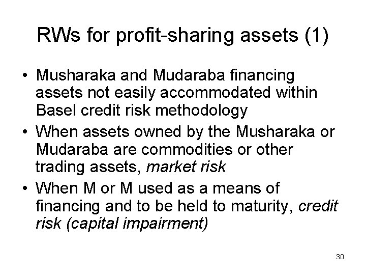 RWs for profit-sharing assets (1) • Musharaka and Mudaraba financing assets not easily accommodated