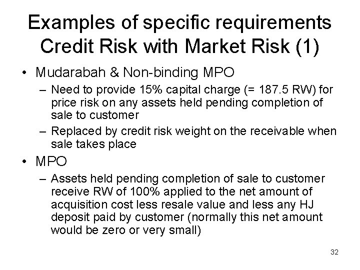 Examples of specific requirements Credit Risk with Market Risk (1) • Mudarabah & Non-binding
