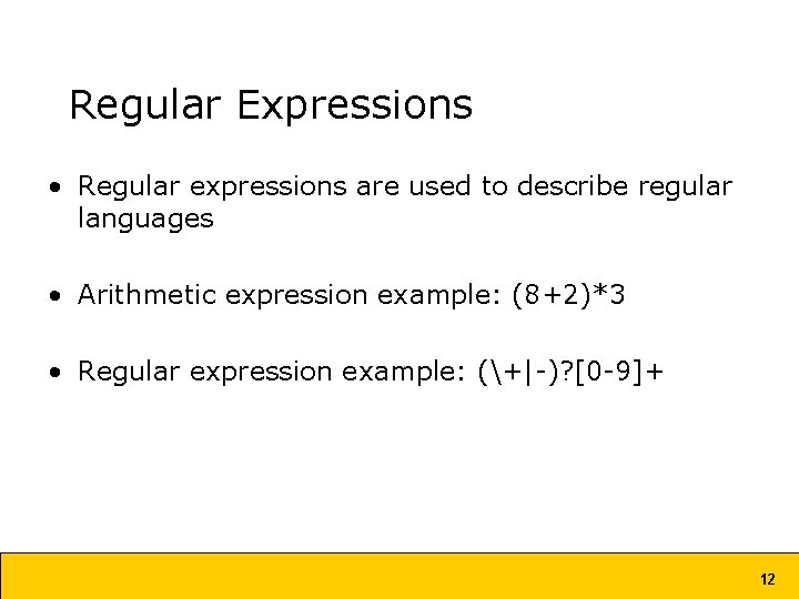 Regular Expressions • Regular expressions are used to describe regular languages • Arithmetic expression