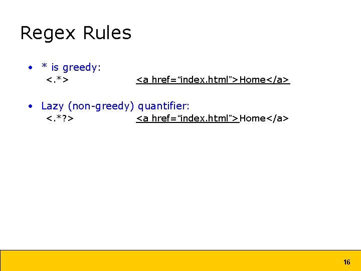 Regex Rules • * is greedy: <. *> <a href=“index. html”>Home</a> • Lazy (non-greedy)