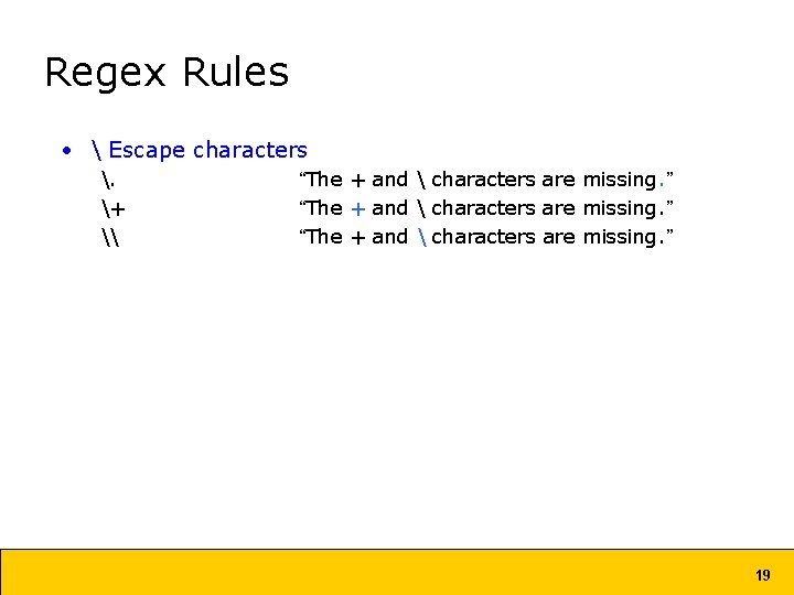 Regex Rules •  Escape characters . + \ “The + and  characters