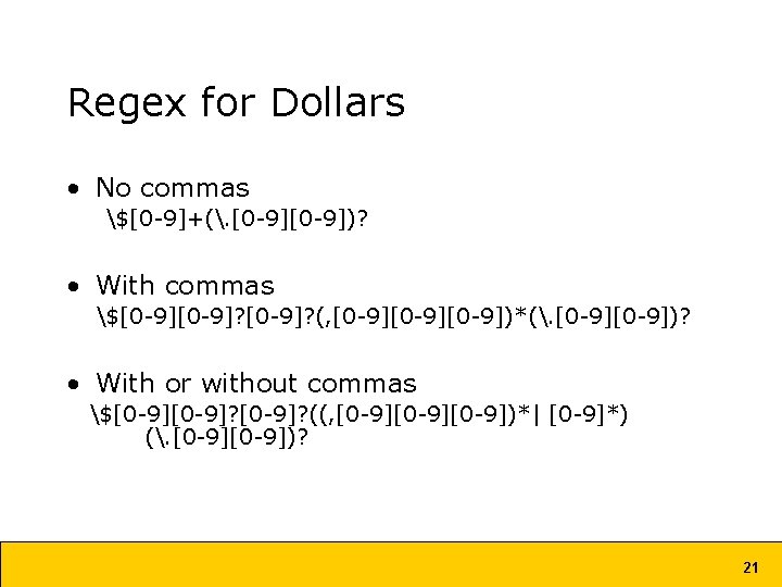 Regex for Dollars • No commas $[0 -9]+(. [0 -9])? • With commas $[0