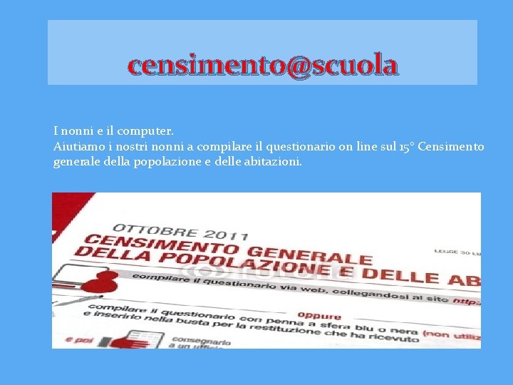 censimento@scuola I nonni e il computer. Aiutiamo i nostri nonni a compilare il questionario