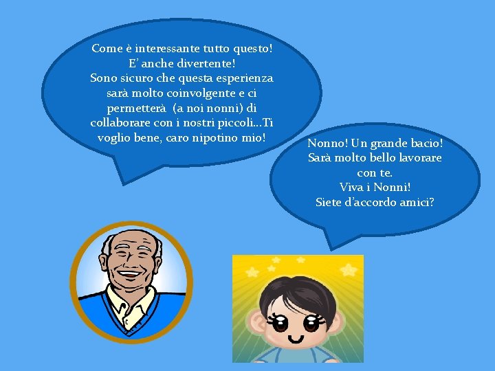 Come è interessante tutto questo! E’ anche divertente! Sono sicuro che questa esperienza sarà