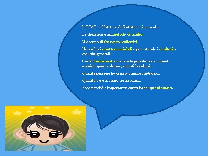 L’ISTAT è l’Istituto di Statistica Nazionale. La statistica è un metodo di studio. Si
