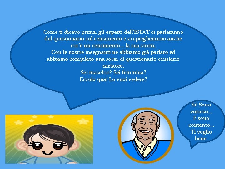 Come ti dicevo prima, gli esperti dell’ISTAT ci parleranno del questionario sul censimento e