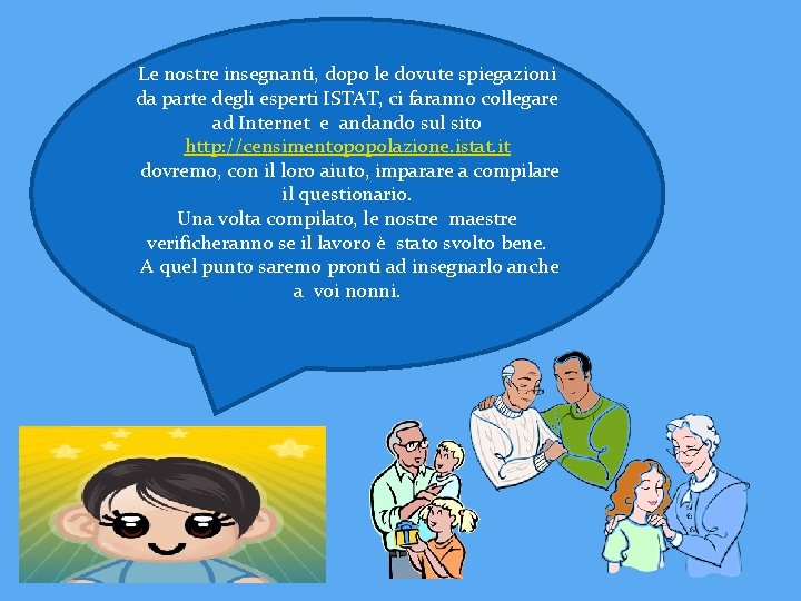Le nostre insegnanti, dopo le dovute spiegazioni da parte degli esperti ISTAT, ci faranno