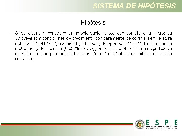 SISTEMA DE HIPÓTESIS Hipótesis • Si se diseña y construye un fotobioreactor piloto que