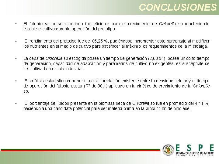 CONCLUSIONES • El fotobioreactor semicontinuo fue eficiente para el crecimiento de Chlorella sp manteniendo