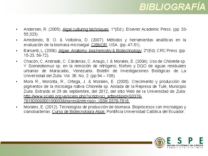 BIBLIOGRAFÍA • • • Andersen, R. (2005). Algal culturing techniques. 1°(Ed. ). Elsevier Academic