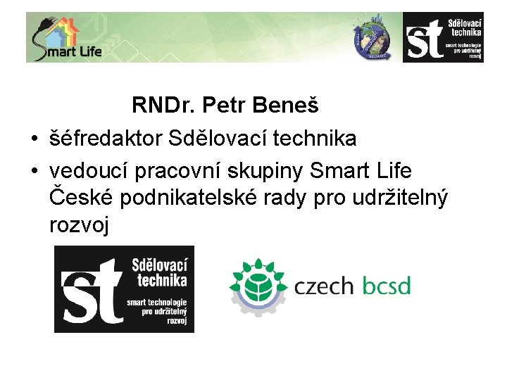 RNDr. Petr Beneš • šéfredaktor Sdělovací technika • vedoucí pracovní skupiny Smart Life České