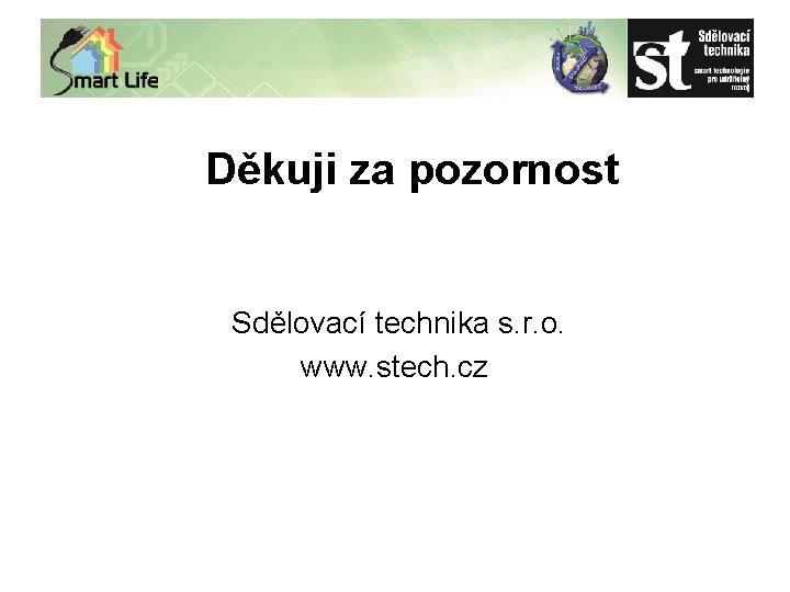 zh Děkuji za pozornost Sdělovací technika s. r. o. www. stech. cz 