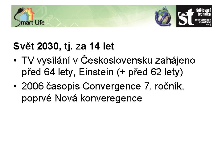 Svět 2030, tj. za 14 let • TV vysílání v Československu zahájeno před 64