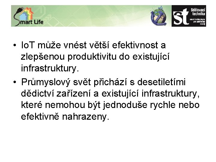  • Io. T může vnést větší efektivnost a zlepšenou produktivitu do existující infrastruktury.