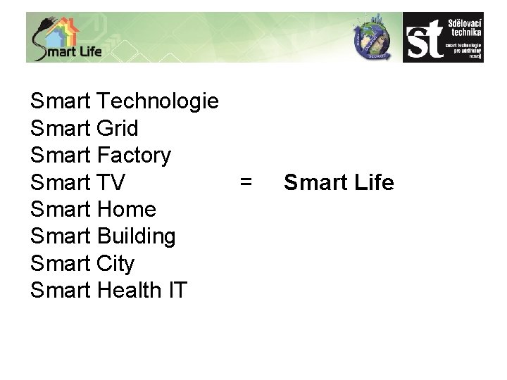 Smart Technologie Smart Grid Smart Factory Smart TV = Smart Home Smart Building Smart