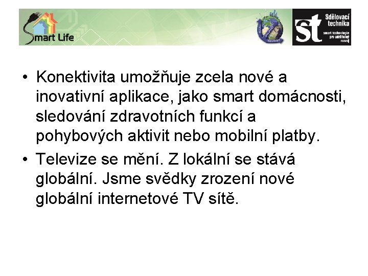  • Konektivita umožňuje zcela nové a inovativní aplikace, jako smart domácnosti, sledování zdravotních