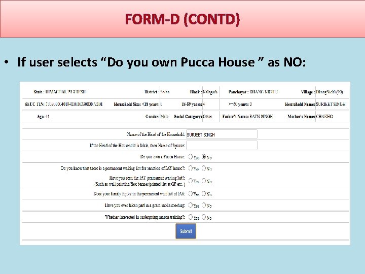 FORM-D (CONTD) • If user selects “Do you own Pucca House ” as NO: