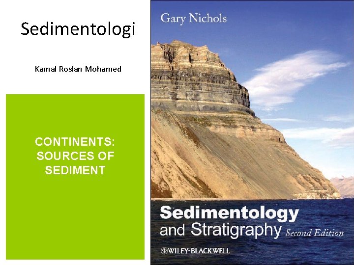 Sedimentologi Kamal Roslan Mohamed CONTINENTS: SOURCES OF SEDIMENT 