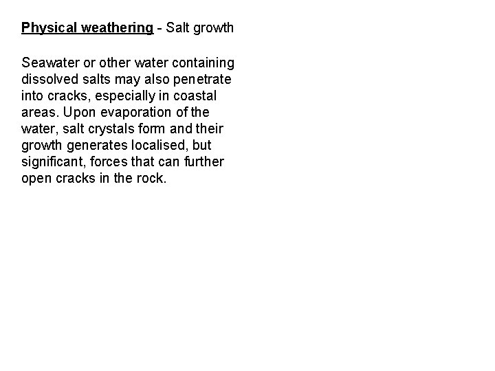 Physical weathering - Salt growth Seawater or other water containing dissolved salts may also