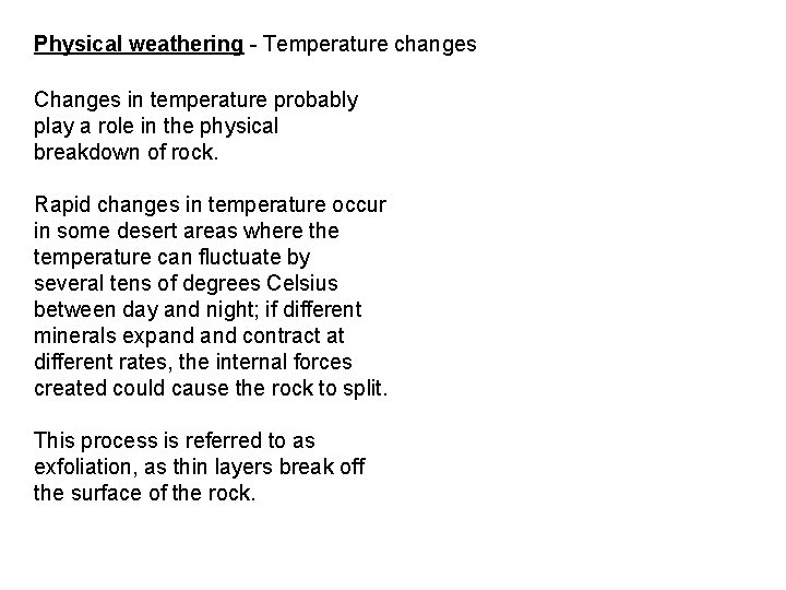 Physical weathering - Temperature changes Changes in temperature probably play a role in the