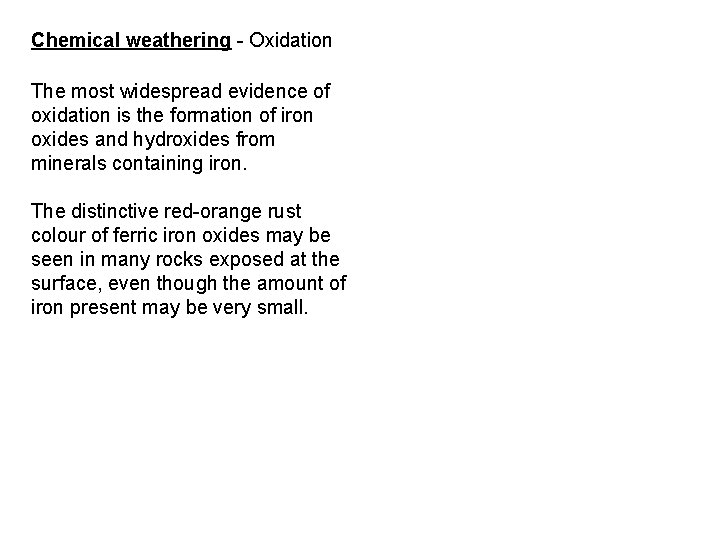 Chemical weathering - Oxidation The most widespread evidence of oxidation is the formation of