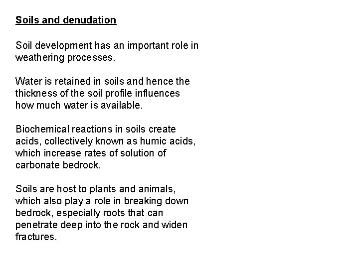 Soils and denudation Soil development has an important role in weathering processes. Water is