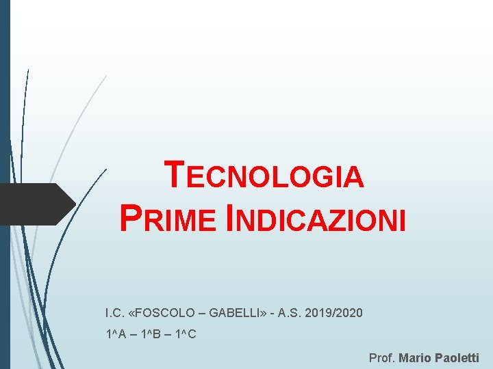 TECNOLOGIA PRIME INDICAZIONI I. C. «FOSCOLO – GABELLI» - A. S. 2019/2020 1^A –