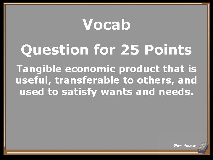 Vocab Question for 25 Points Tangible economic product that is useful, transferable to others,